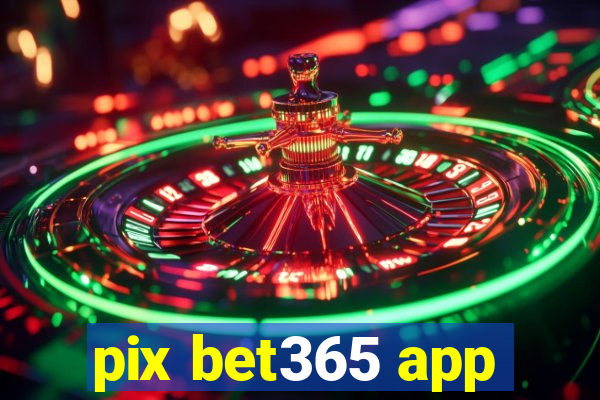 pix bet365 app